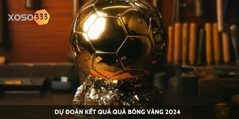 du-doan-ket-qua-qua-bong-vang-2024