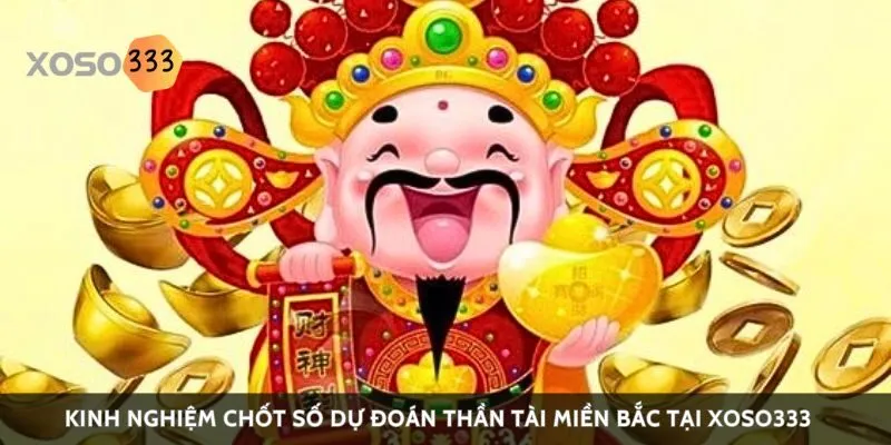 kinh-nghiem-chot-so-du-doan-than-tai-mien-bac